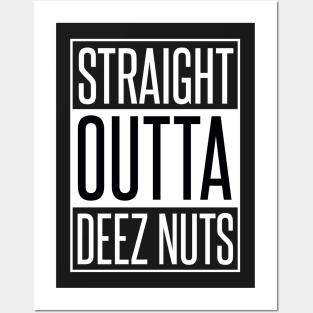 STRAIGHT OUTTA DEEZ NUTS Posters and Art